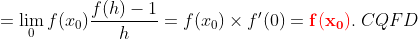 Dérivabilité Gif.latex?=\lim_{0}f(x_0)\frac{f(h)-1}{h}=f(x_0)\times%20f%27(0)=\mathbf{{\color{red}%20f(x_0)}}